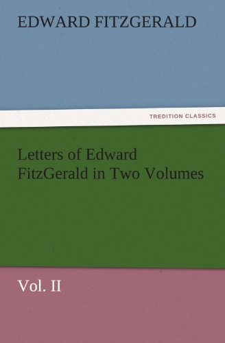 Letters of Edward FitzGerald in Two Volumes Vol. II (TREDITION CLASSICS)