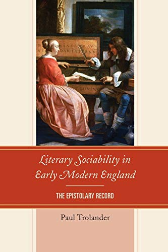 Literary Sociability in Early Modern England: The Epistolary Record