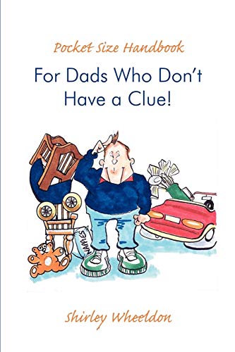 Pocket Size Handbook For Dads Who Don't Have a Clue!