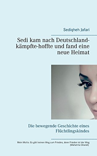 Sedi kam nach Deutschland - kämpfte - hoffte und fand eine neue Heimat: Die bewegende Geschichte eines Flüchtlingskindes