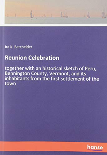 Reunion Celebration: together with an historical sketch of Peru, Bennington County, Vermont, and its inhabitants from the first settlement of the town