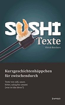 Sushi Texte: Kurzgeschichtenhäppchen für zwischendurch