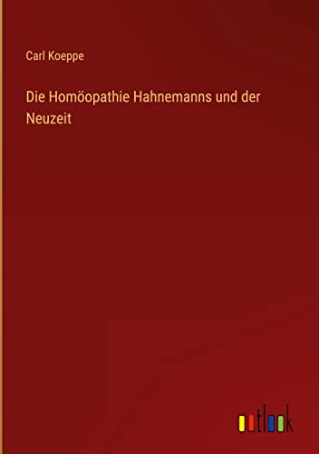 Die Homöopathie Hahnemanns und der Neuzeit