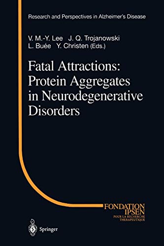 Fatal Attractions: Protein Aggregates In Neurodegenerative Disorders (Research And Perspectives In Alzheimer's Disease)