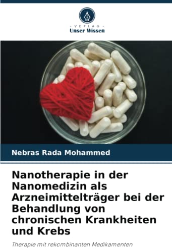 Nanotherapie in der Nanomedizin als Arzneimittelträger bei der Behandlung von chronischen Krankheiten und Krebs: Therapie mit rekombinanten Medikamenten