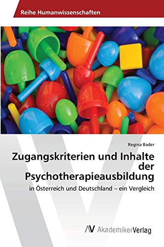 Zugangskriterien und Inhalte der Psychotherapieausbildung: in Österreich und Deutschland – ein Vergleich