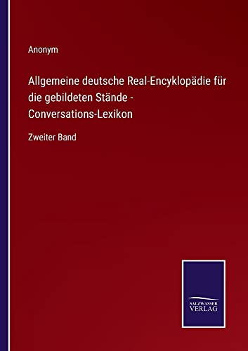 Allgemeine deutsche Real-Encyklopädie für die gebildeten Stände - Conversations-Lexikon: Zweiter Band