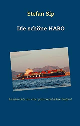 Die schöne HABO: Reiseberichte aus einer postromantischen Seefahrt