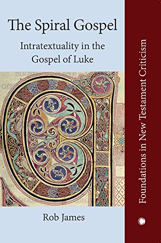 The Spiral Gospel: Intratextuality in Luke's Narrative (Foundations in New Testament Criticism)