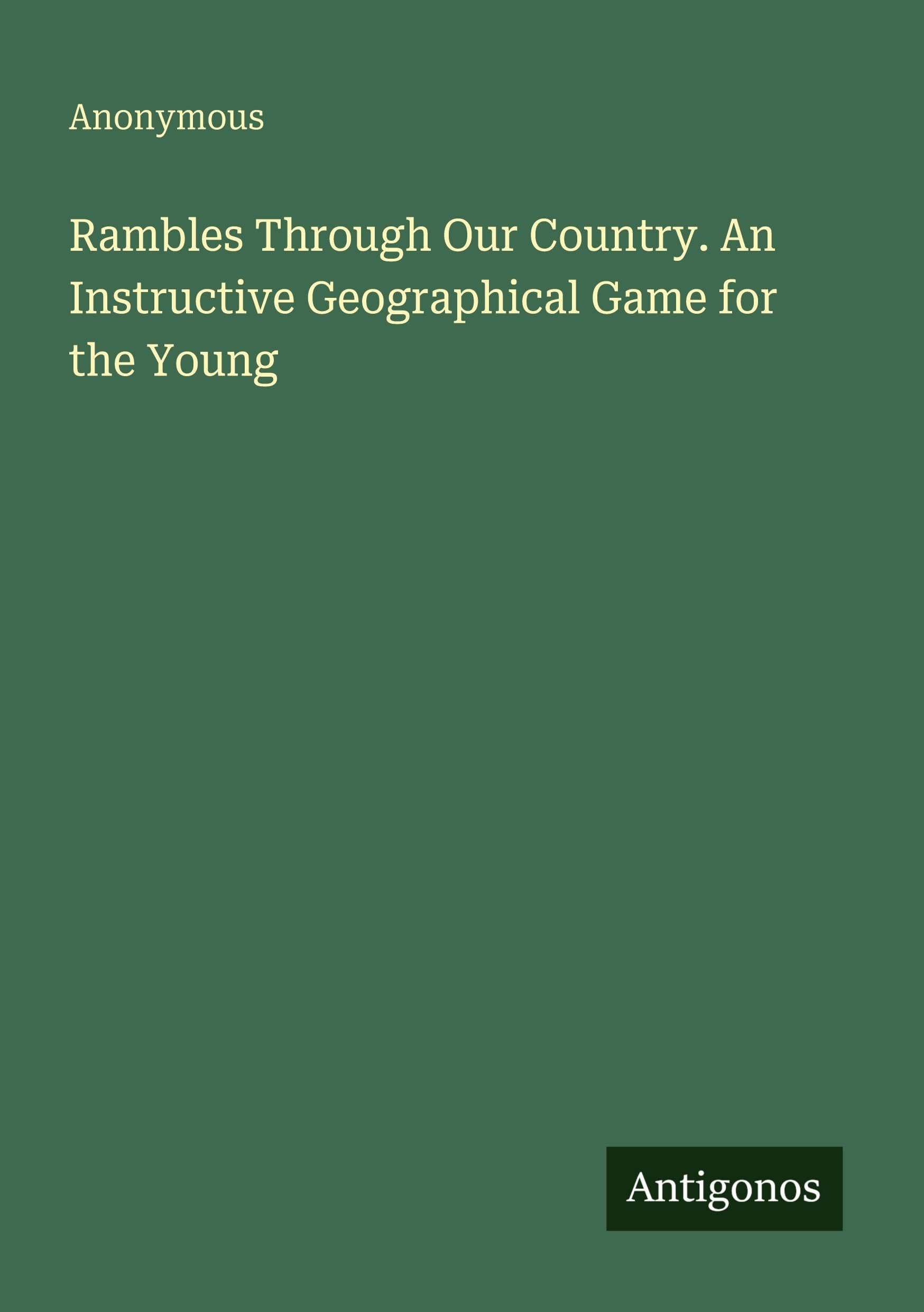 Rambles Through Our Country. An Instructive Geographical Game for the Young