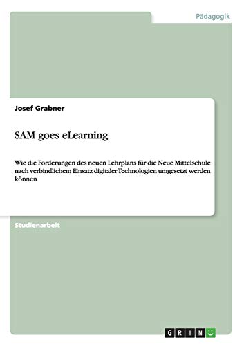 SAM goes eLearning: Wie die Forderungen des neuen Lehrplans für die Neue Mittelschule nach verbindlichem Einsatz digitaler Technologien umgesetzt werden können