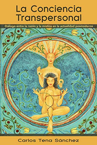 La Conciencia Transpersonal: Diálogo entre la razón y la mística en la actualidad posmoderna: Dialogo Entre La Razon y La Mistica En La Actualidad Posmoderna
