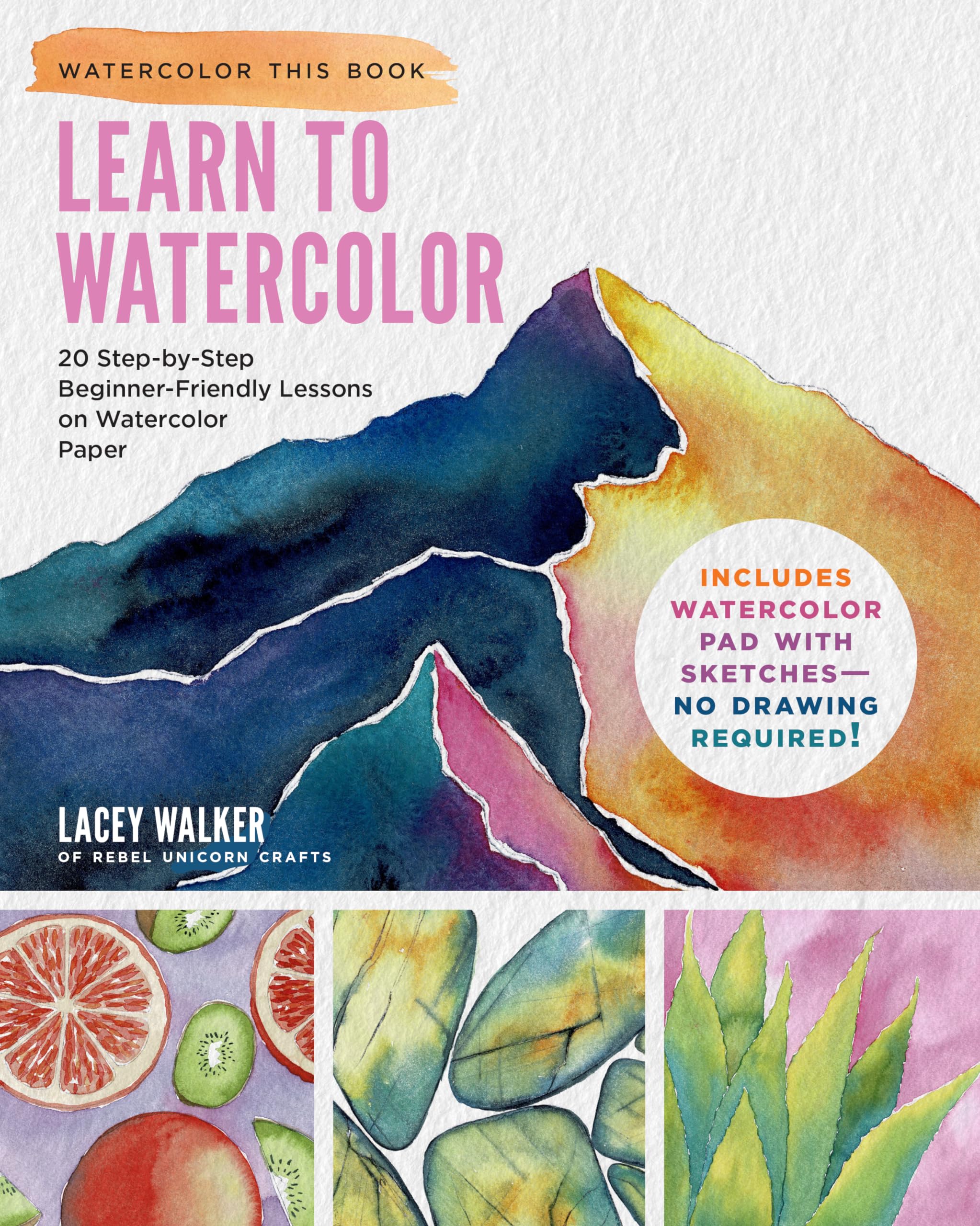Lacey Walker Learn To Watercolor, 20 Step-by-Step Beginner-Friendly Lessons On Watercolor Paper - Includes Watercolor Pad With Sketches - No Drawing Required!