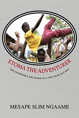 Etoma the Adventurer: The Incredible Escapade of a Ten Year Old Boy