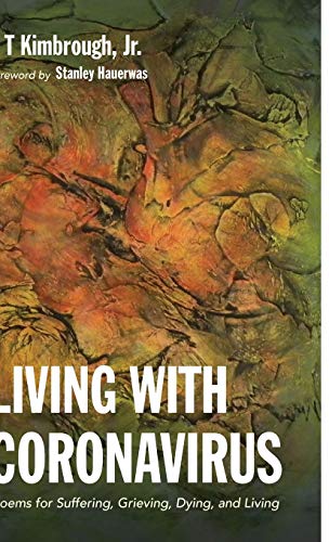 Living with Coronavirus: Poems for Suffering, Grieving, Dying, and Living