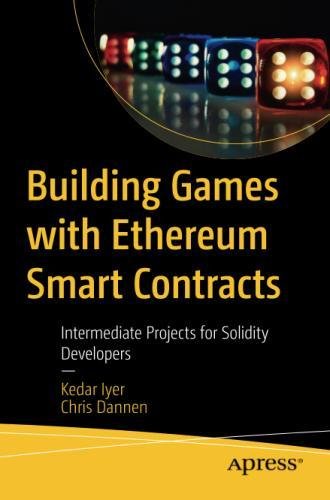 Building Games with Ethereum Smart Contracts: Intermediate Projects for Solidity Developers