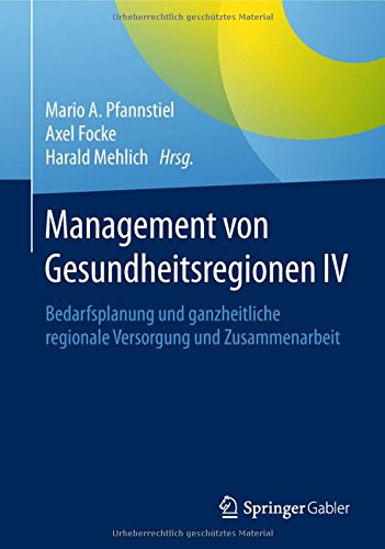 Management von Gesundheitsregionen IV: Bedarfsplanung und ganzheitliche regionale Versorgung und Zusammenarbeit