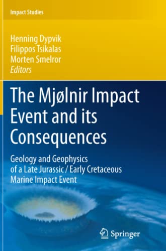 The Mjølnir Impact Event and its Consequences: Geology and Geophysics of a Late Jurassic/Early Cretaceous Marine Impact Event (Impact Studies)
