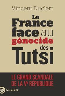 La France face au génocide des Tutsi : le grand scandale de la Ve République