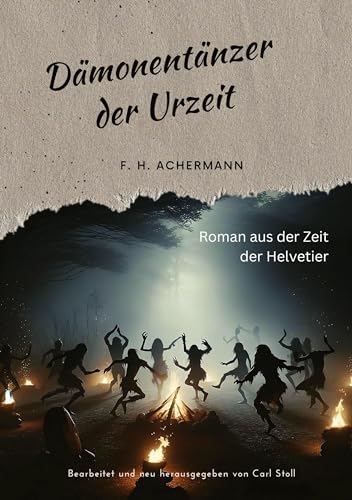 Dämonentänzer der Urzeit: Roman aus der Zeit der Helvetier