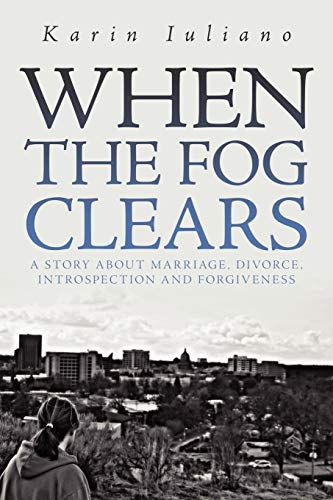 When The Fog Clears: A story about marriage, divorce, introspection and forgiveness