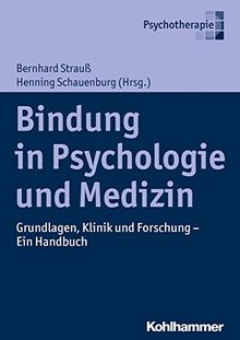 Bindung in Psychologie und Medizin: Grundlagen, Klinik und Forschung - Ein Handbuch