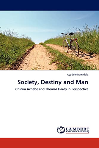 Society, Destiny and Man: Chinua Achebe and Thomas Hardy in Perspective