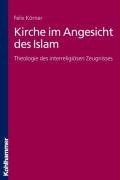 Kirche im Angesicht des Islam: Theologie des interreligiösen Zeugnisses