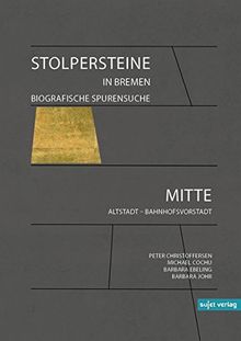 Stolpersteine in Bremen - Biografische Spurensuche: Band II: Mitte (Altstadt - Bahnhofsvorstadt)