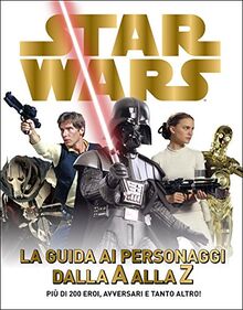 Star Wars. La guida ai personaggi dalla A alla Z