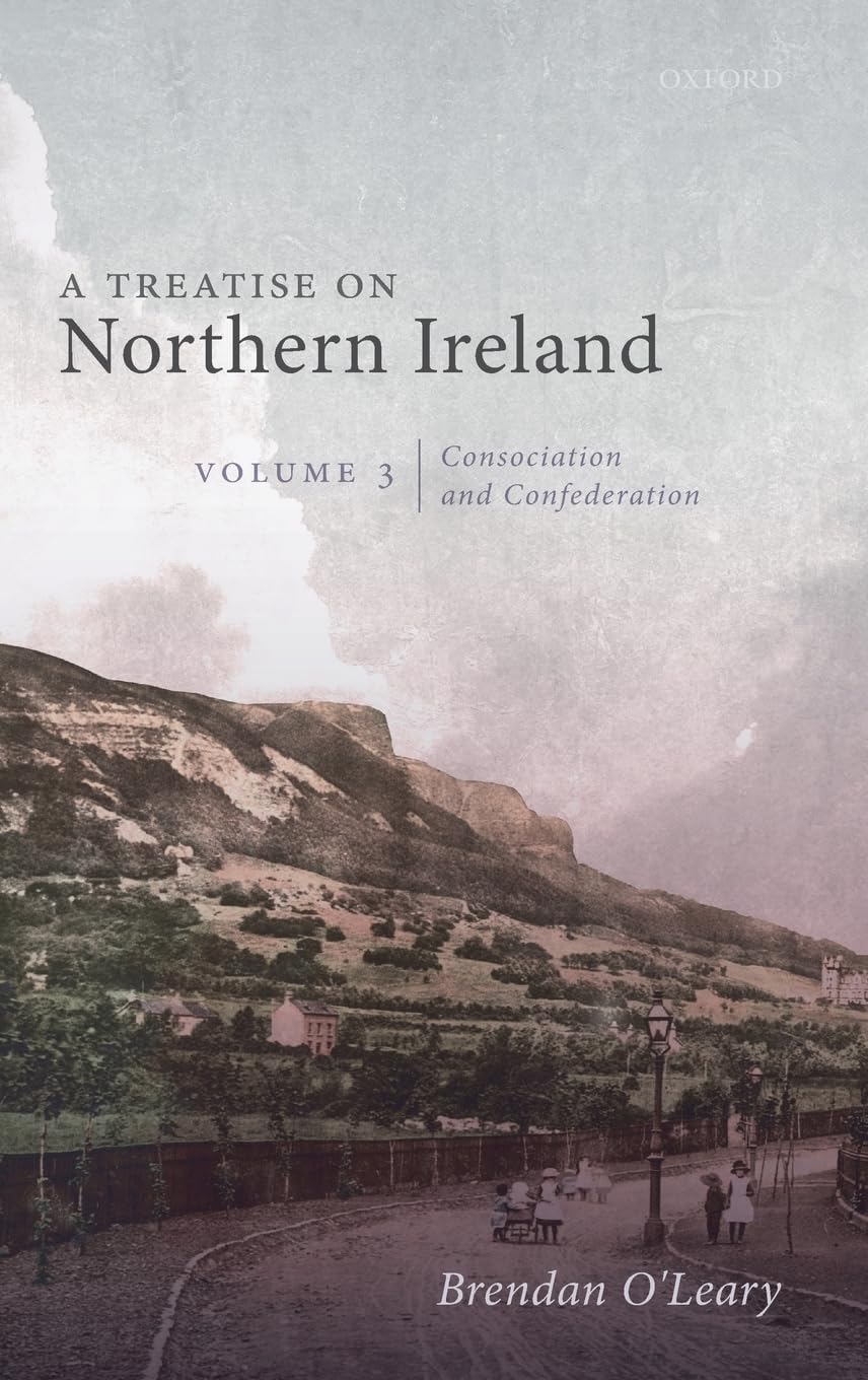 Treatise on Northern Ireland, Volume III: Consociation and Confederation