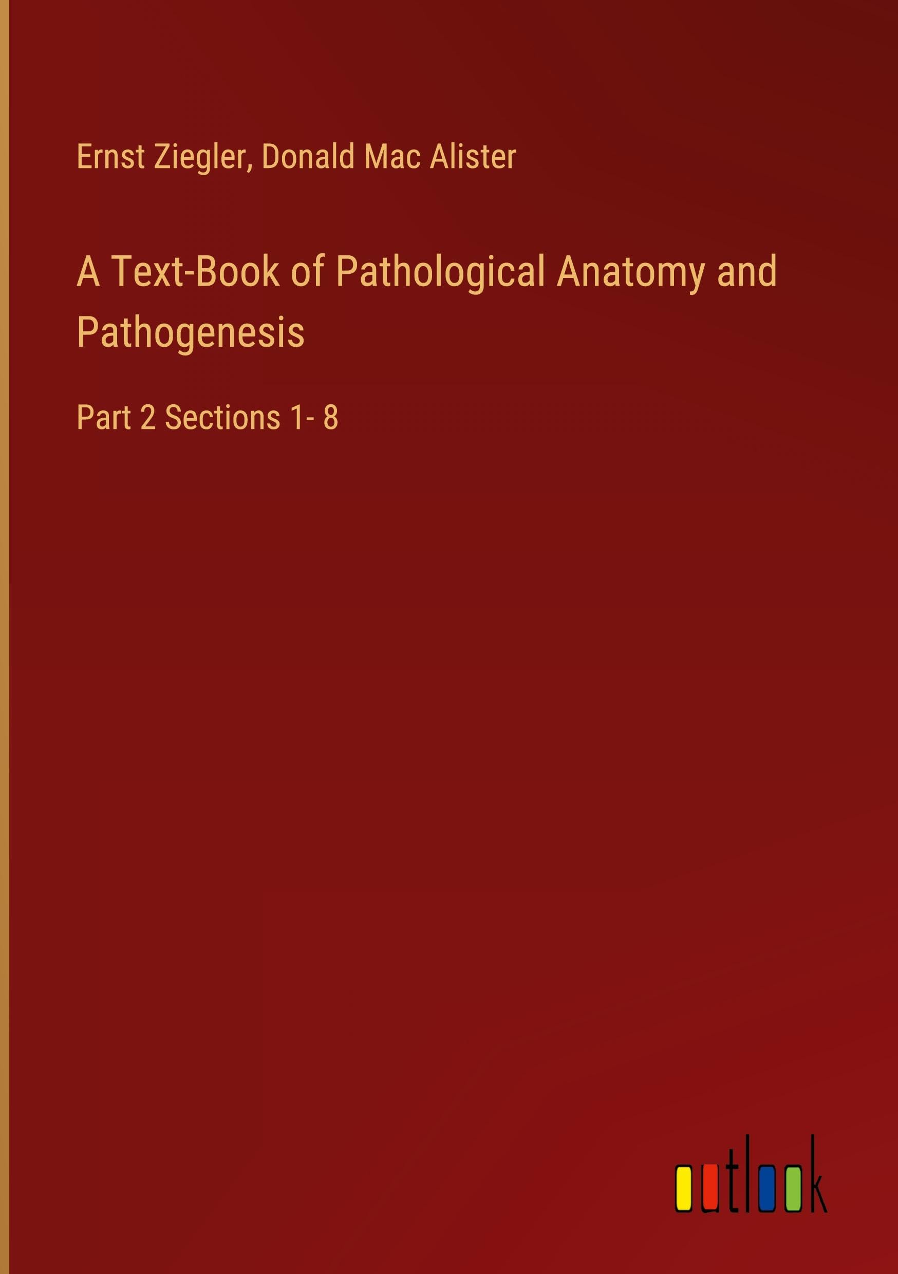 A Text-Book of Pathological Anatomy and Pathogenesis: Part 2 Sections 1- 8