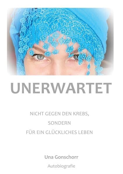Unerwartet: Nicht gegen den Krebs, sondern für ein glückliches Leben