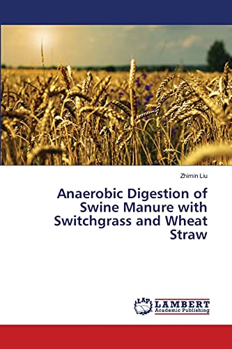 Anaerobic Digestion of Swine Manure with Switchgrass and Wheat Straw