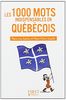 Les 1.000 mots indispensables en québécois : mini-lexique français-québécois québécois-français, pour tout comprendre et tout dire
