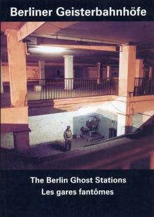 Berliner Geisterbahnhöfe. In deutscher, englischer und französischer Sprache