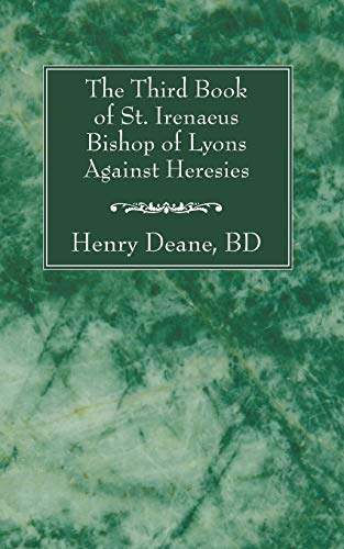 The Third Book of St. Irenaeus Bishop of Lyons Against Heresies