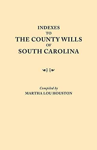 Indexes to the County Wills of South Carolina. This Volume Contains a Separate Index Compiled from the W.P.A. Copies of Each of the County Will Books,