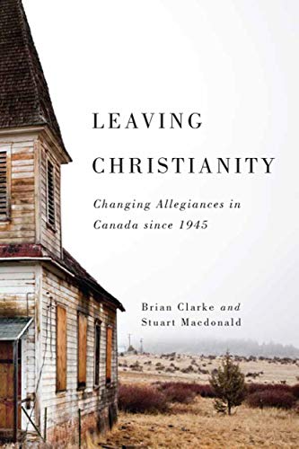 Leaving Christianity: Changing Allegiances in Canada since 1945 (Advancing Studies in Religion, Band 2)