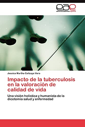 Impacto de la tuberculosis en la valoración de calidad de vida: Una visión holística y humanista de la dicotomía salud y enfermedad