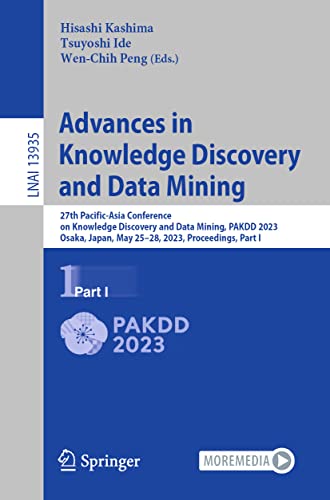 Advances in Knowledge Discovery and Data Mining: 27th Pacific-Asia Conference on Knowledge Discovery and Data Mining, PAKDD 2023, Osaka, Japan, May ... Notes in Computer Science, 13935, Band 13935)