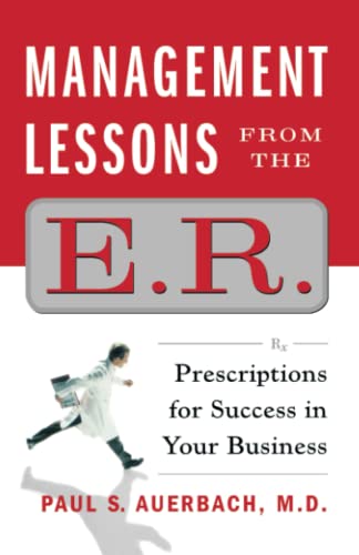 Management Lessons from the E.R.: Prescriptions for Success in Your Business