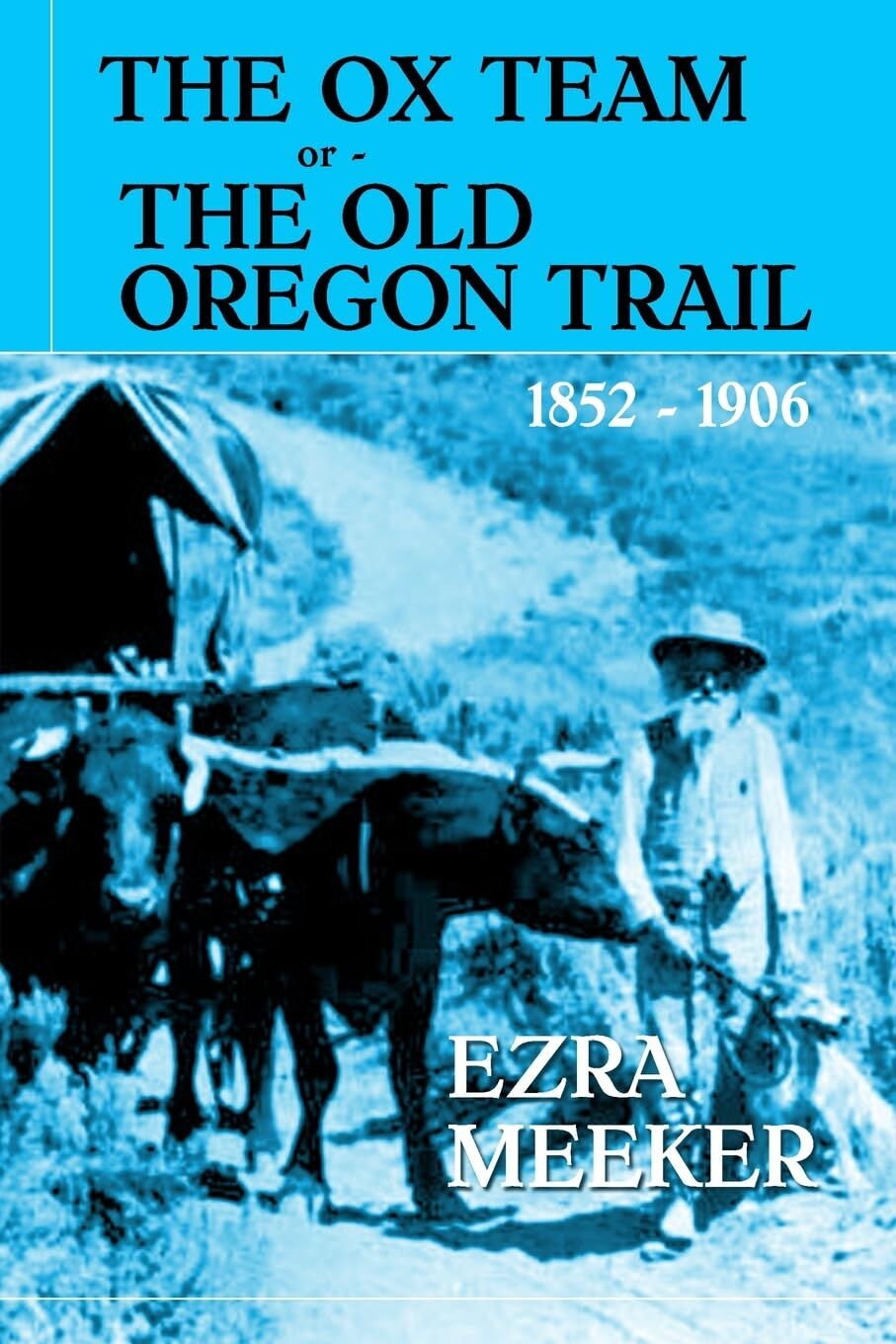 The Ox Team or The Old Oregon Trail
