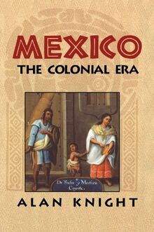 Mexico: The Colonial Era: Volume 2, the Colonial Era