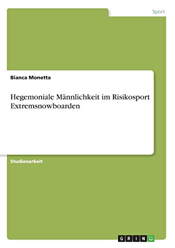 Hegemoniale Männlichkeit im Risikosport Extremsnowboarden