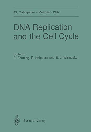 DNA Replication and the Cell Cycle: 43. Colloquium der Gesellschaft für Biologische Chemie, 9.-11. April 1992 in Mosbach/Baden (Colloquium der ... Chemie in Mosbach Baden, 43, Band 43)