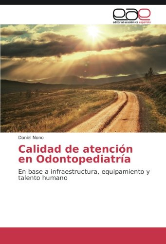 Calidad de atención en Odontopediatría: En base a infraestructura, equipamiento y talento humano