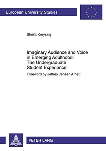 Imaginary Audience and Voice in Emerging Adulthood: The Undergraduate Student Experience: Foreword by Jeffrey Jensen Arnett (Europäische ... / Publications Universitaires Européennes)