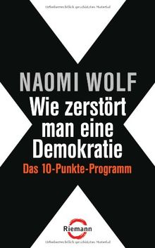 Wie zerstört man eine Demokratie: Das 10-Punkte-Programm