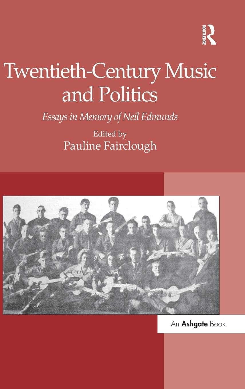 Twentieth-Century Music and Politics: Essays in Memory of Neil Edmunds